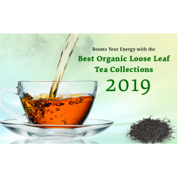 Boosts Your Energy with the Best Organic Loose Leaf Tea Collections – 2019