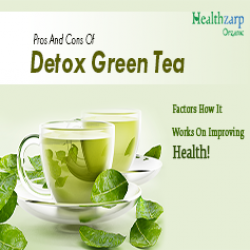 Pros And Cons Of Detox Green Tea – Factors How It Works On Improving Health!